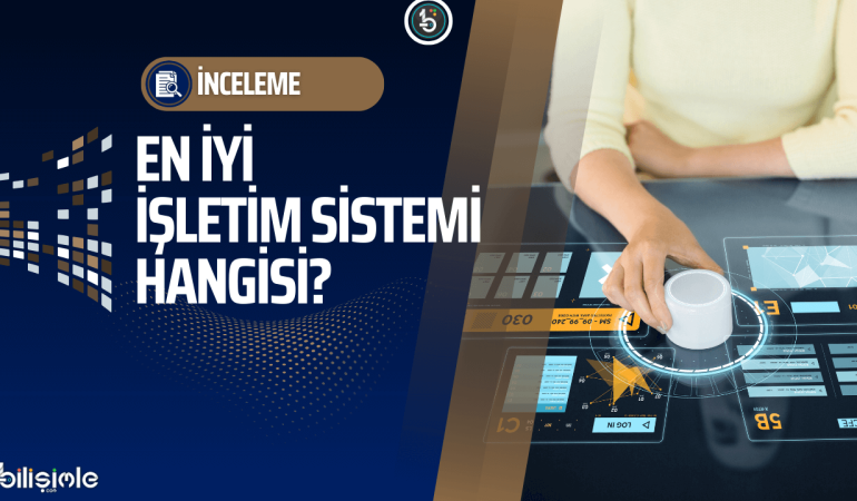 en-iyi-isletim-sistemi-hangisi-bilisim-teknolojileri-ve-yazilim
