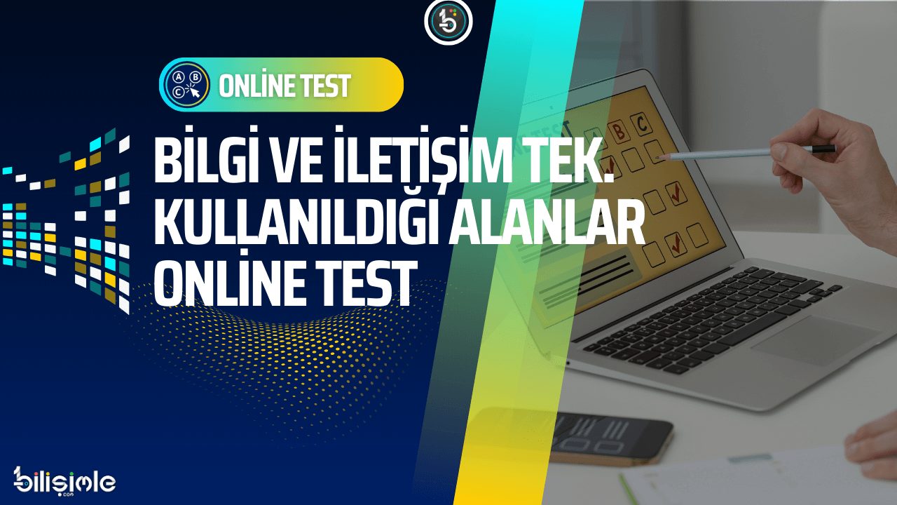 bilgi-iletisim-bilisim-teknolojilerinin-kullanildigi-alanlar-sorular-online-test