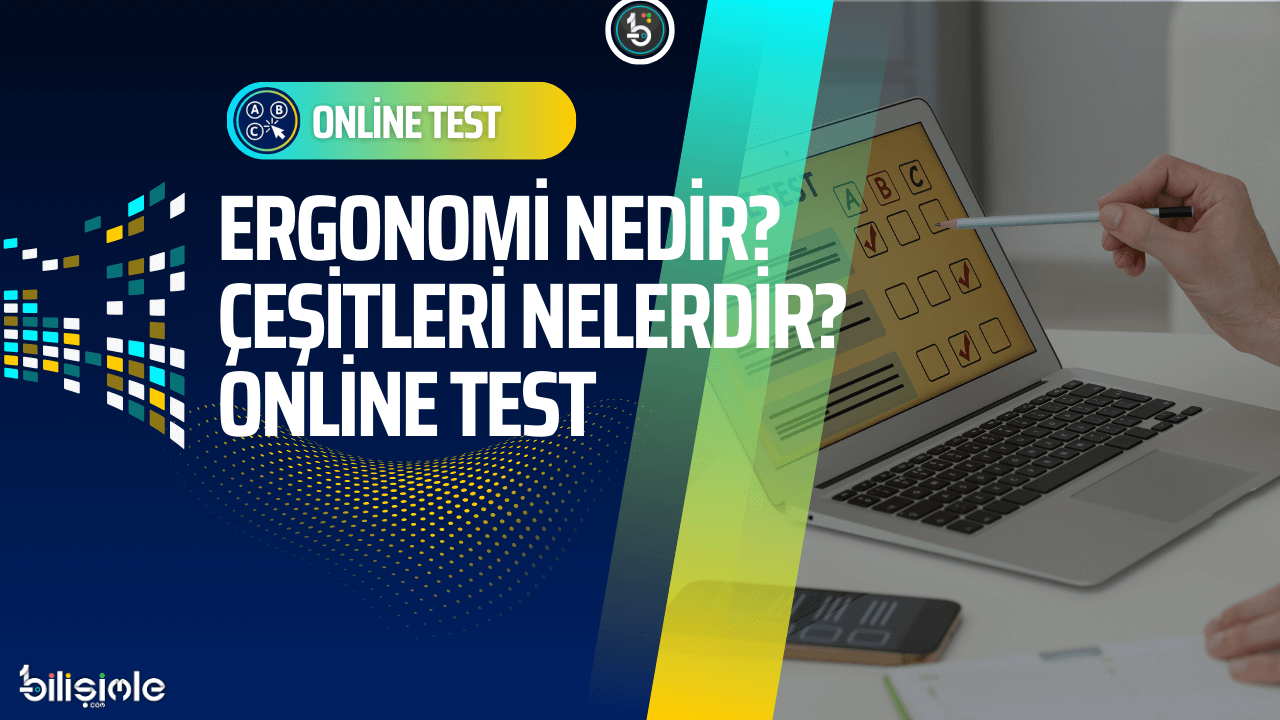 ergonomi-nedir-cesitleri-nelerdir-sorular-online-test