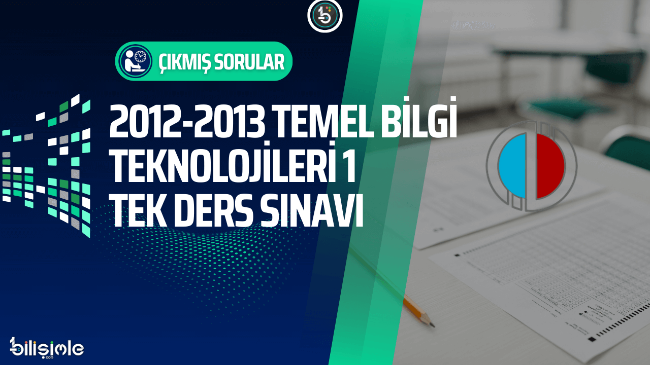 temel-bilgi-teknolojileri-acikogretim-cikmis-sorular-2012-2013-tek-ders-sinavi