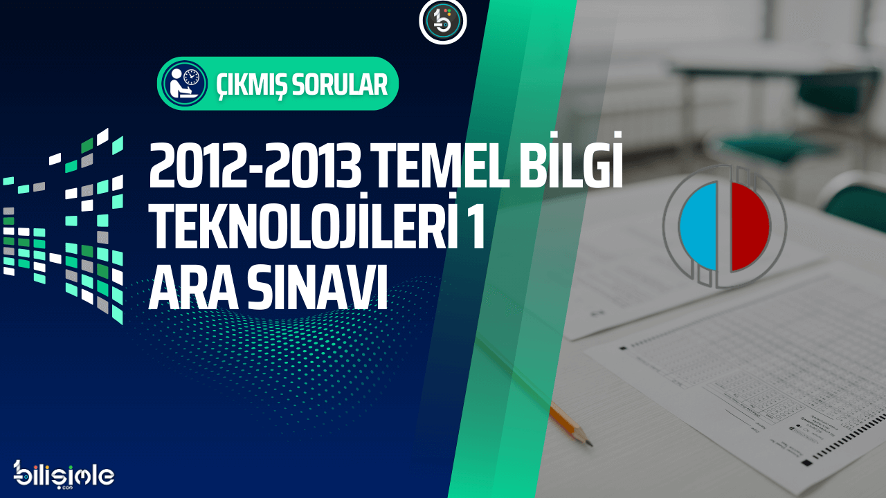 temel-bilgi-teknolojileri-acikogretim-cikmis-sorular-2012-2013-vize-ara-sinavi