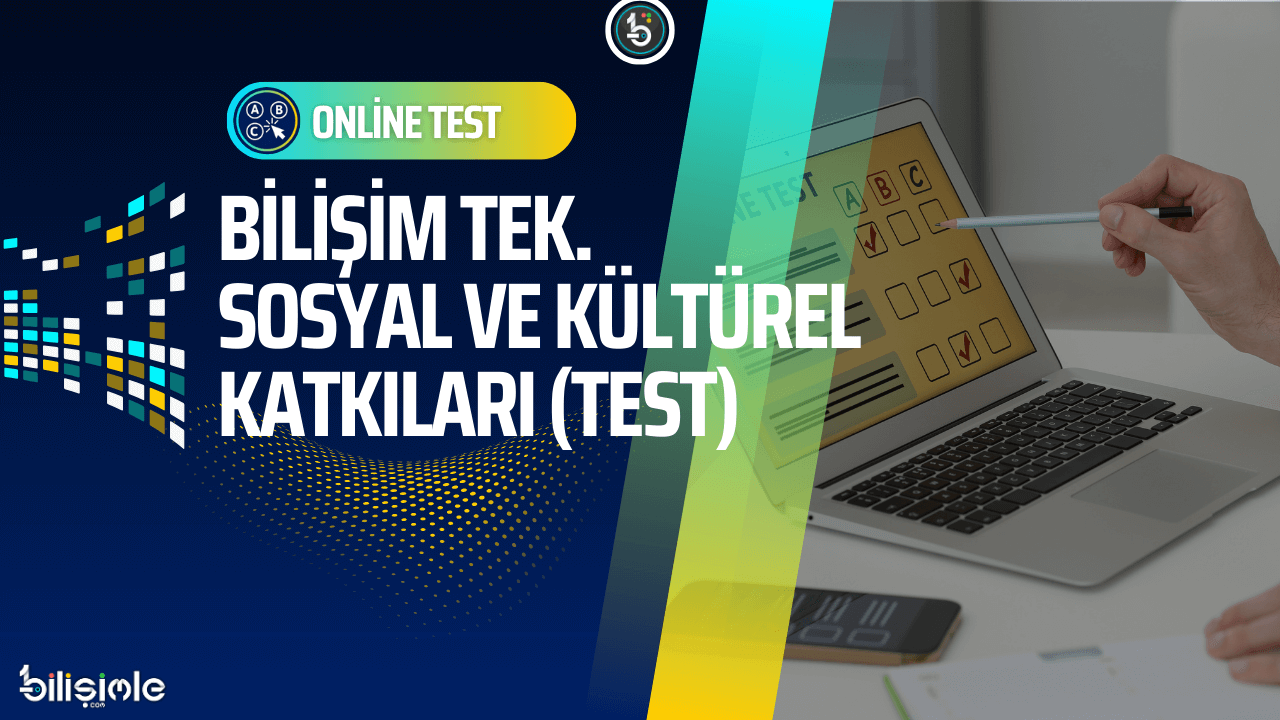 bilisim-teknolojilerinin-sosyal-ve-kulturel-katkilari-sorular-online-test