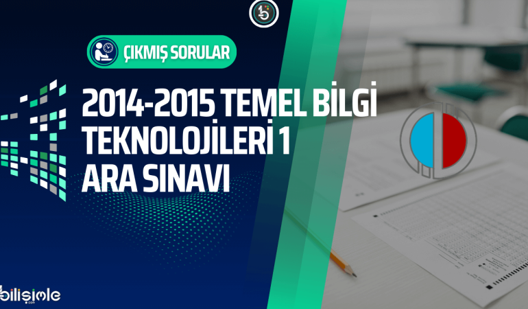 temel-bilgi-teknolojileri-acikogretim-cikmis-sorular-2014-2015-vize-ara-sinavi