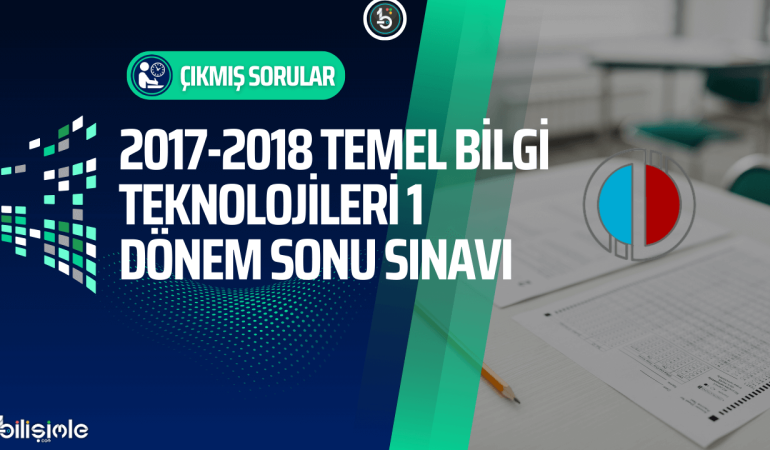 temel-bilgi-teknolojileri-acikogretim-cikmis-sorular-2017-2018-donem-sonu-final