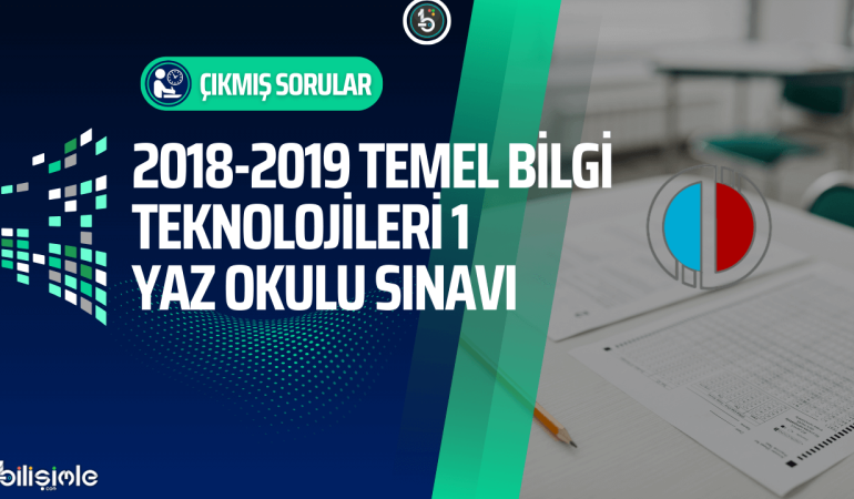 temel-bilgi-teknolojileri-acikogretim-cikmis-sorular-2018-2019-yaz-okulu