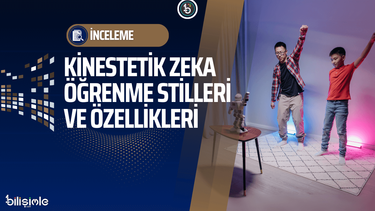 kinestetik-zeka-ogrenme-stili-nedir-arastirma-inceleme-manset-bilisimle-com