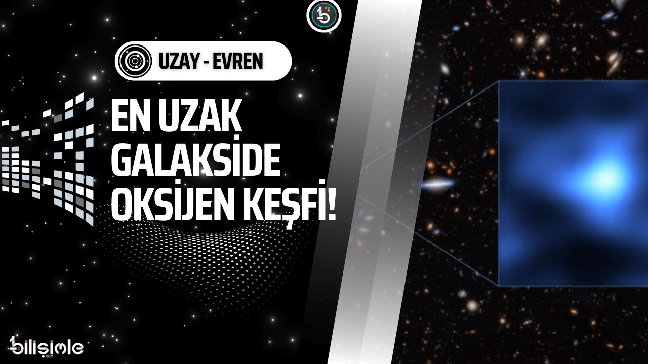 en-uzak-galakside-oksijen-kesfedildi-bilisimle-uzay-evren