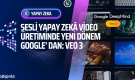 google-sesli-video-ureten-yapay-zeka-modeli-veo3-tanitildi-bilisimle-com