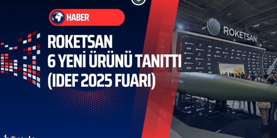 IDEF 2025’te Türk Savunma Sanayii’nden Güç Gösterisi: Roketsan 6 Yeni Ürünü Tanıttı