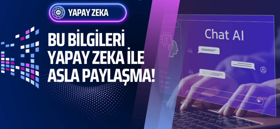 yapay-zeka-ile-paylasilmamasi-gereken-bilgiler-bilisimle-com
