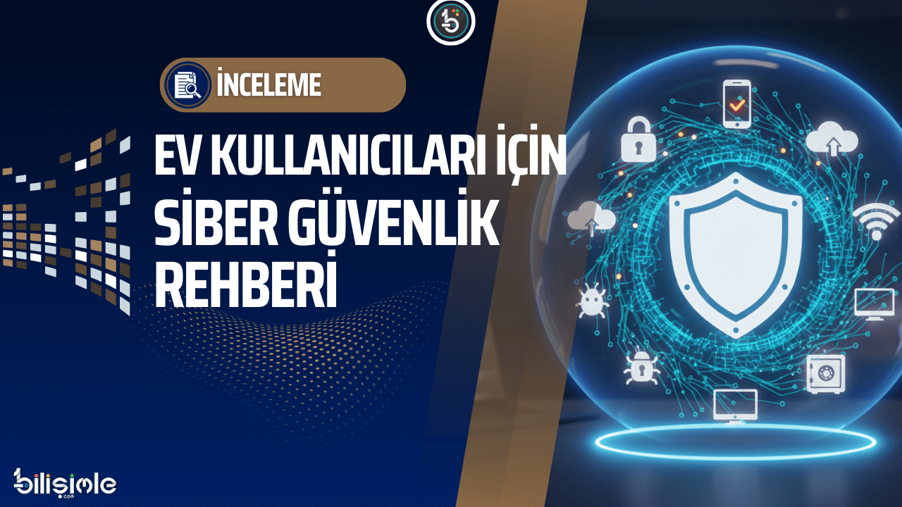 Siber güvenlik temelleri ve ev kullanıcıları için korunma yolları