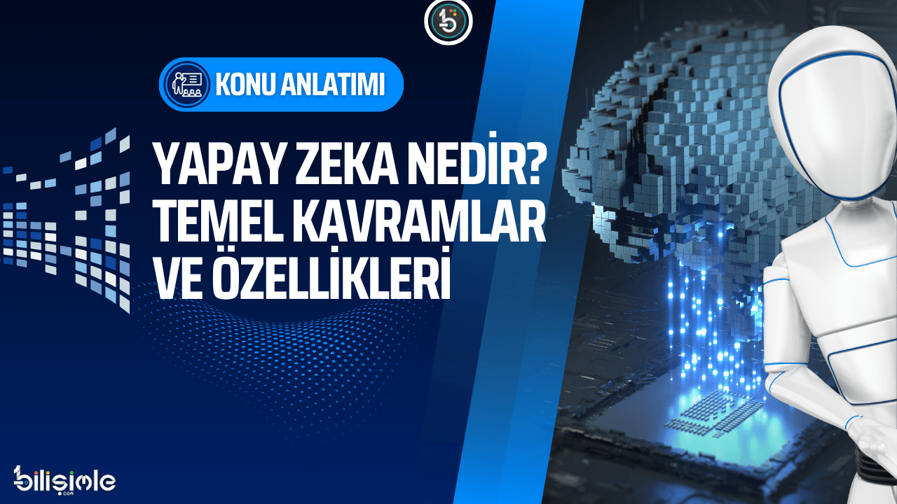 Yapay Zeka Nedir? Temel Kavramlar ve Özellikleri